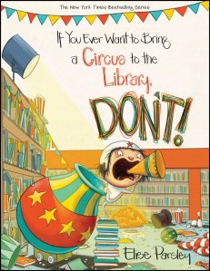 If You Ever Want to Bring a Circus to the Library, Don't! cover