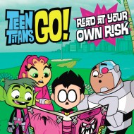 Teen Titans Go! (TM):  Read at Your Own Risk