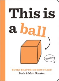 Books That Drive Kids CRAZY!: This Is a Ball