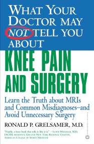 WHAT YOUR DOCTOR MAY NOT TELL YOU ABOUT (TM): KNEE PAIN AND SURGERY