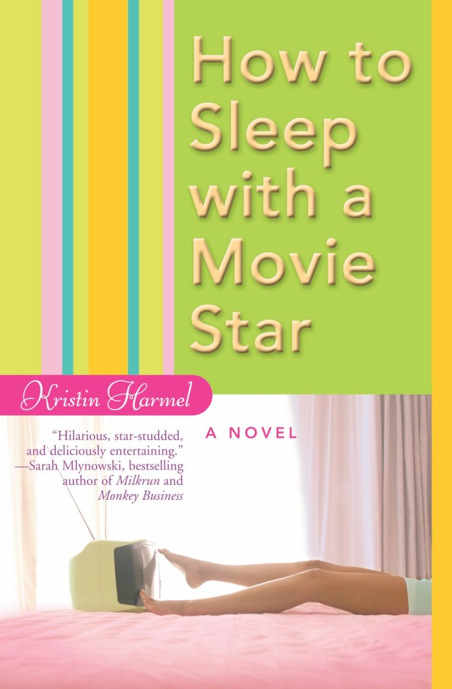 How to Sleep with a Movie Star by Kristin Harmel