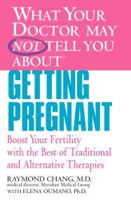 WHAT YOUR DOCTOR MAY NOT TELL YOU ABOUT (TM): GETTING PREGNANT