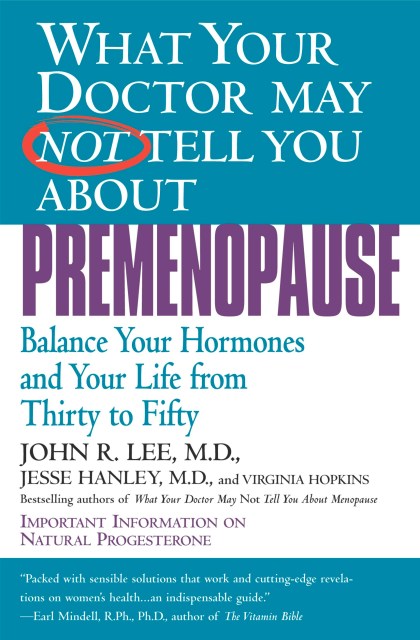 What Your Doctor May Not Tell You About(TM): Premenopause