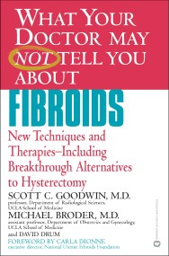 WHAT YOUR DOCTOR MAY NOT TELL YOU ABOUT (TM): FIBROIDS