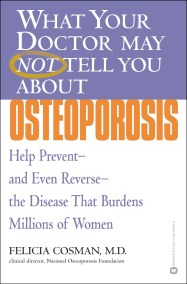 What Your Doctor May Not Tell You About(TM): Osteoporosis