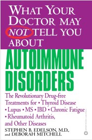 What Your Doctor May Not Tell You About(TM): Autoimmune Disorders