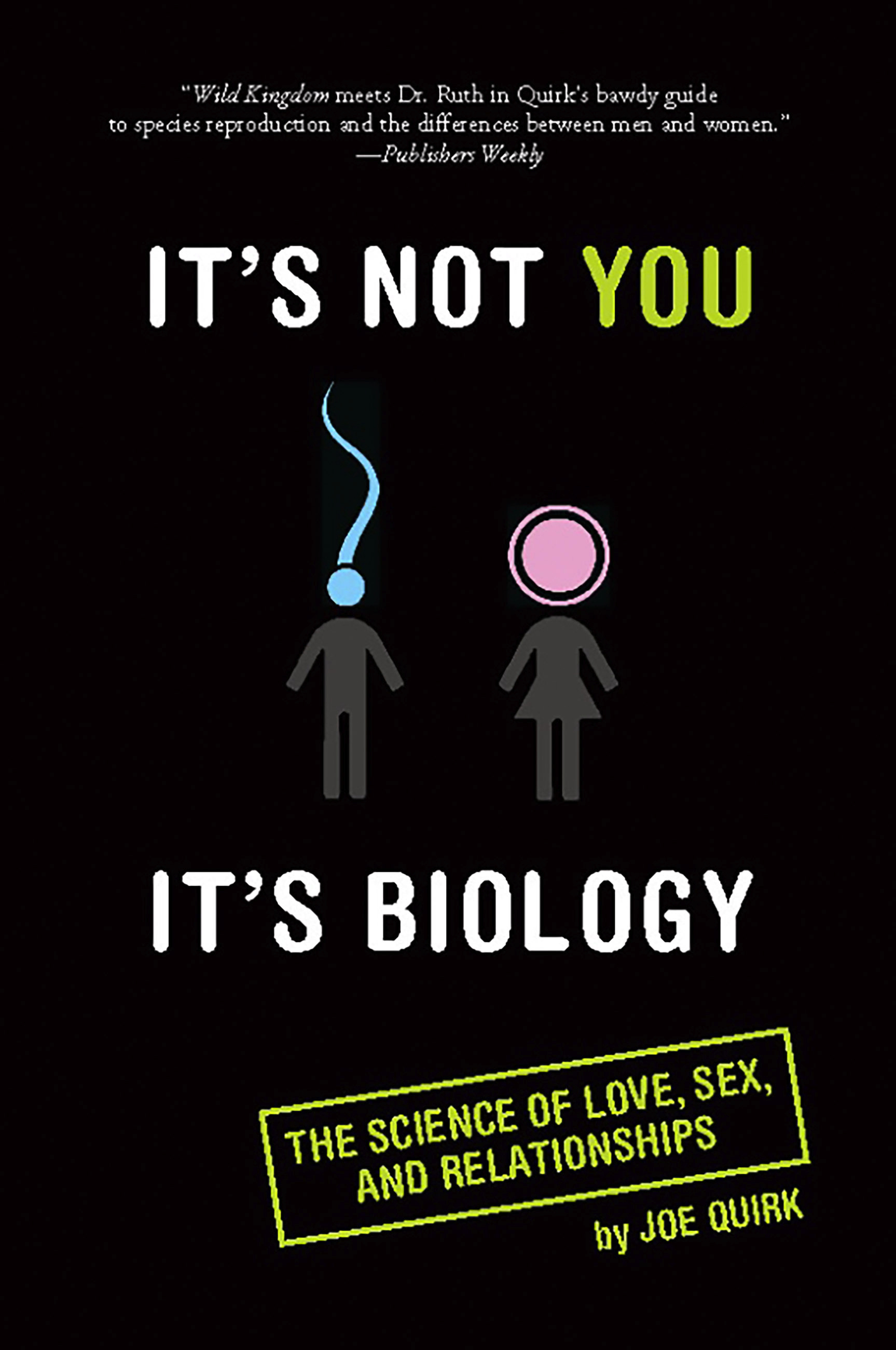 Its Not You, Its Biology