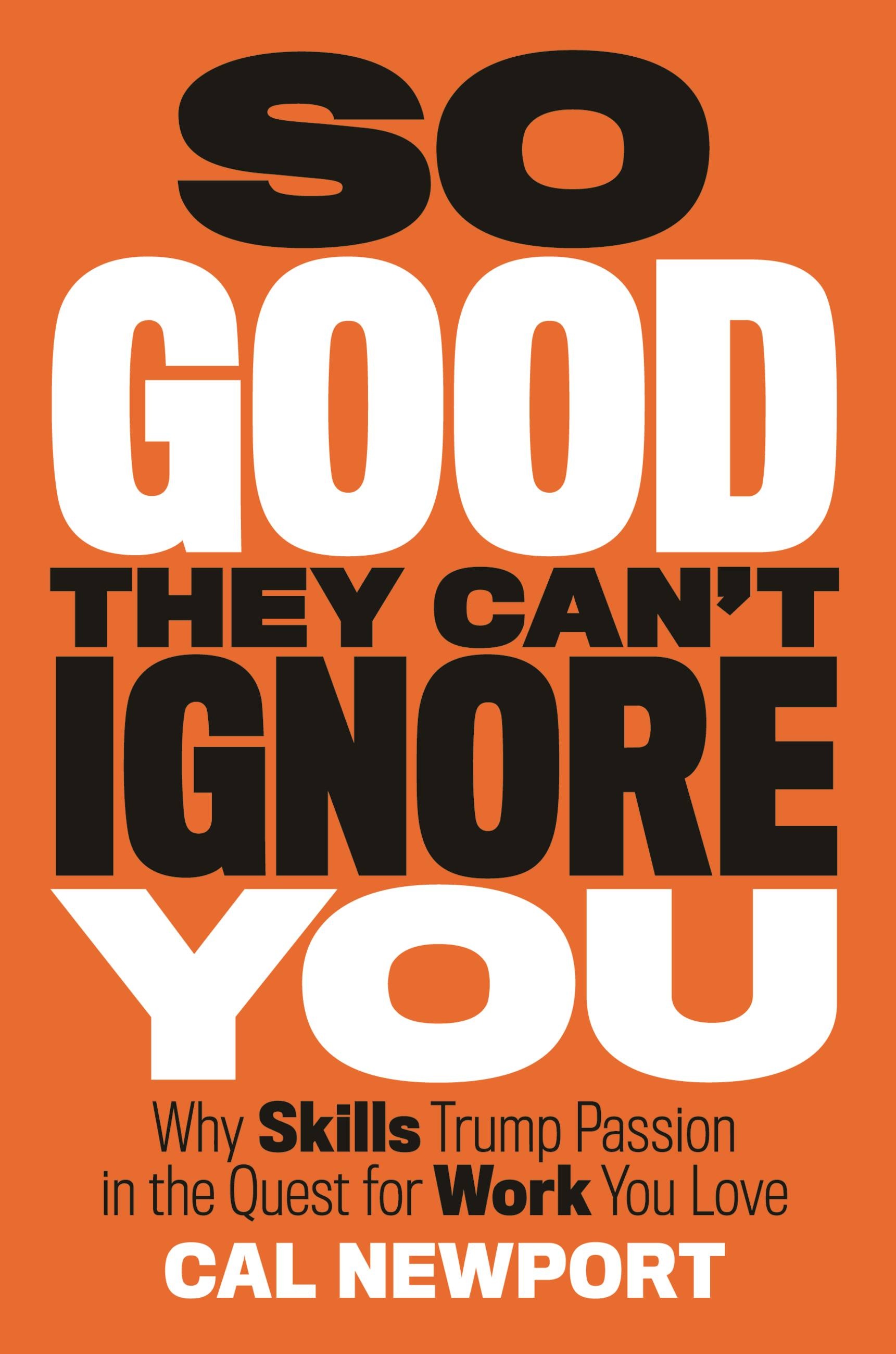 So Good They Can t Ignore You By Cal Newport Hachette Book Group So good they can t ignore you by cal newport hachette book group