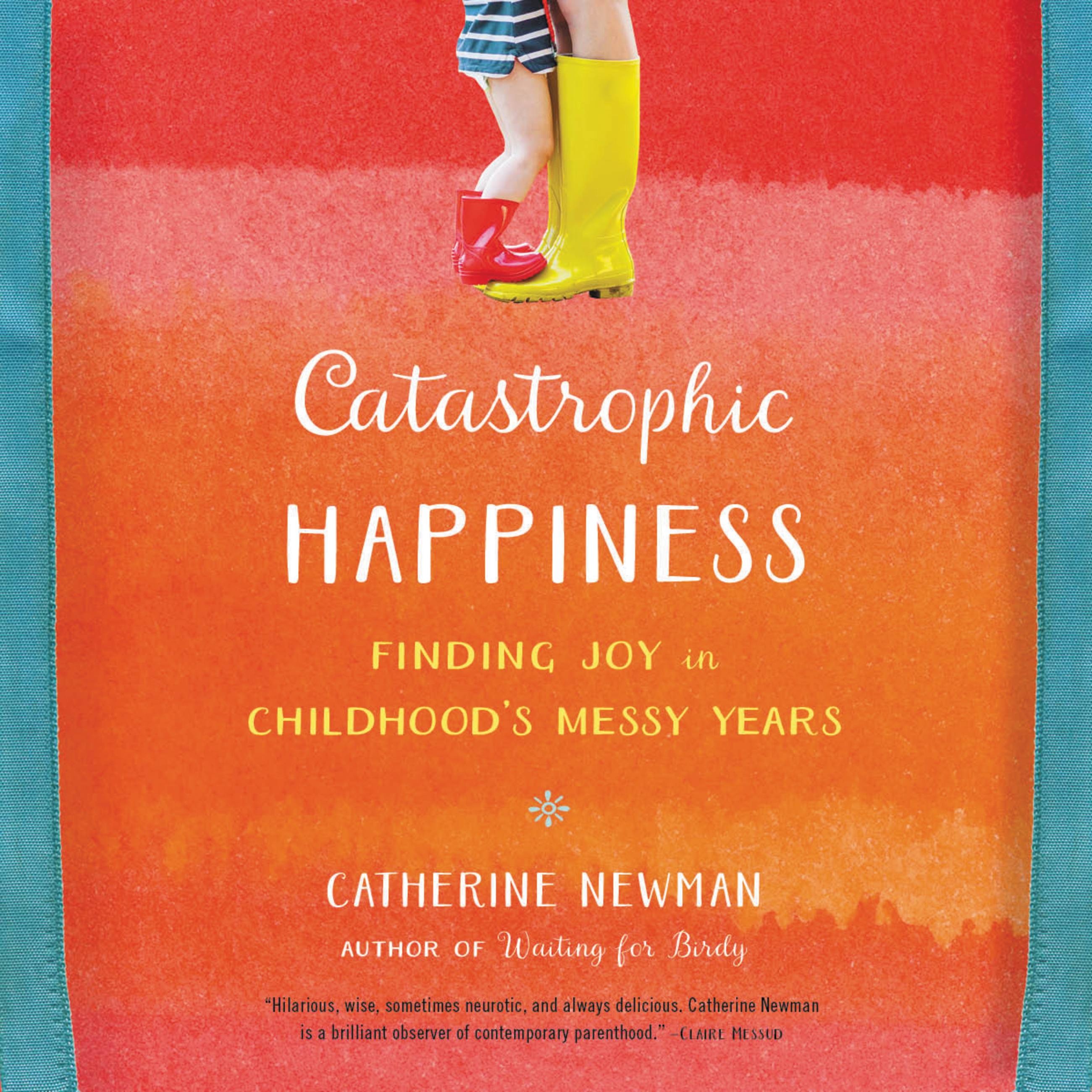 Catastrophic Happiness by Catherine Newman Hachette Book Group image