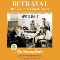 Betrayal: The Crisis in the Catholic Church