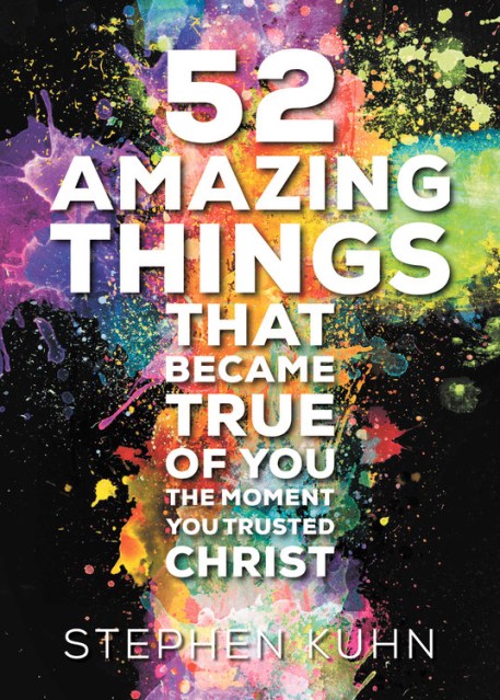 52 Amazing Things That Became True of You the Moment You Trusted Christ