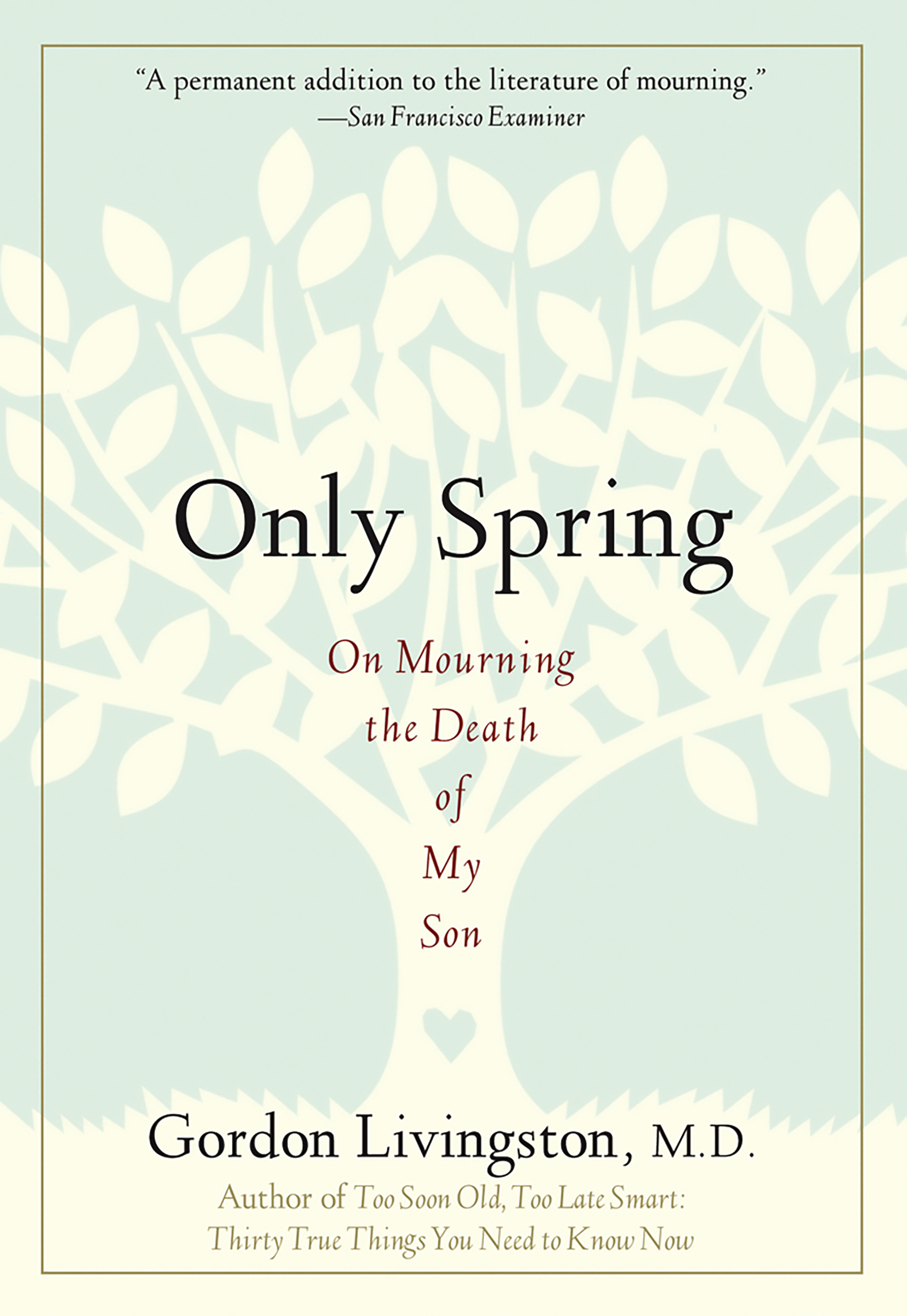 Only Spring By Gordon Livingston Md Hachette Book Group Only Spring By Gordon Livingston Md Hachette Book Group