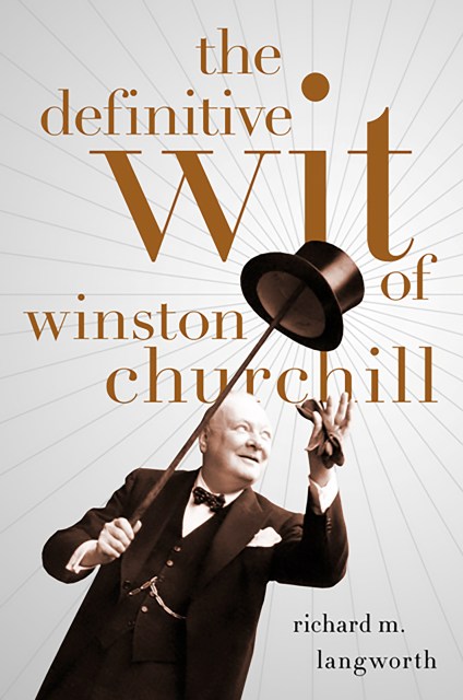 The Definitive Wit of Winston Churchill