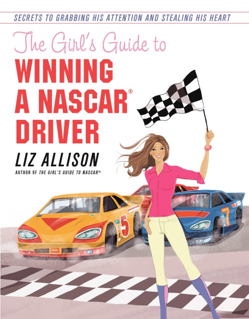 The Girl's Guide to Winning a NASCAR(R) Driver
