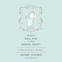 Would It Kill You to Stop Doing That