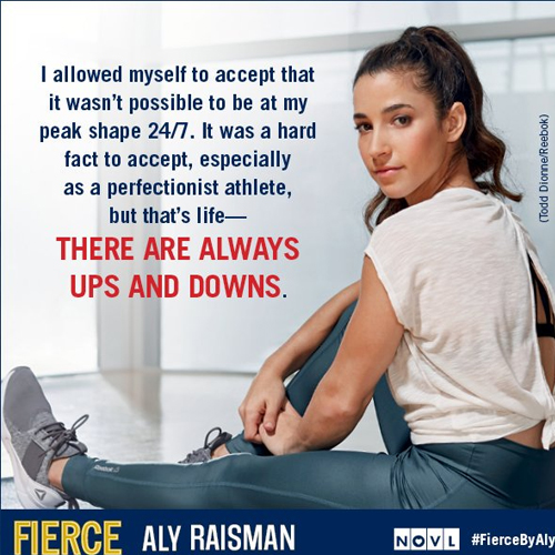 NOVL - Instagram image of quote for 'Fierce' by Aly Raisman that reads 'I allowed myself to accept that it wasn't possible to be at my peak shape 24/7. It was a hard fact to accept, especially as a perfectionist athlete, but that's life - there are always ups and downs.'