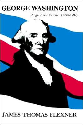 George Washington: Anguish and Farewell 1793-1799 - Volume IV