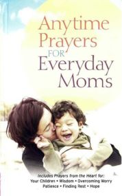Anytime Prayers for Everyday Moms