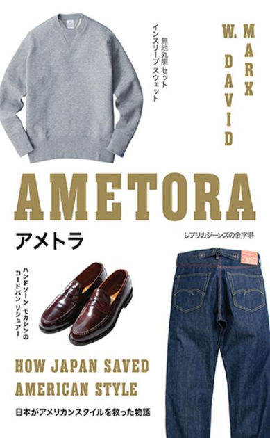 Ametora By W David Marx Hachette Book Group Ametora By W David Marx Hachette Book Group