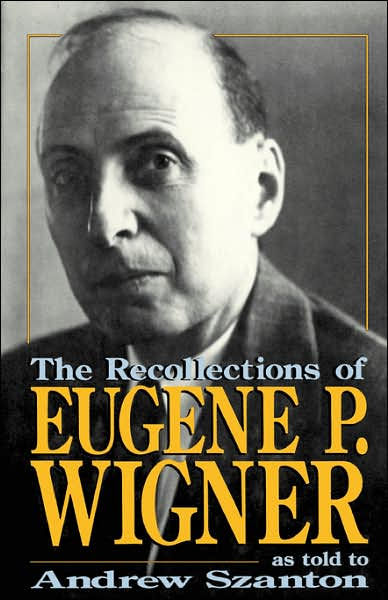 The Recollections Of Eugene P. Wigner