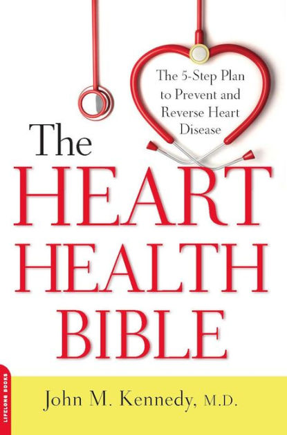 The Heart Health Bible By John M Kennedy Md Hachette Book Group The Heart Health Bible By John M Kennedy Md Hachette Book Group