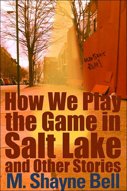 How We Play the Game in Salt Lake and Other Stories