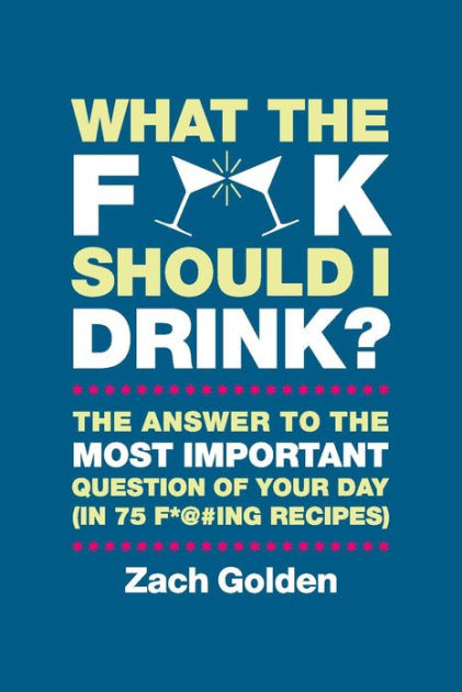 What the F*@# Should I Drink?