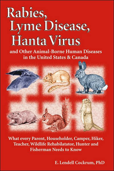Rabies, Lyme Disease, and Hanta Virus and other Animal-Borne Human Diseases  in the United States and Canada by E. Lendell Cockrum | Hachette Book Group