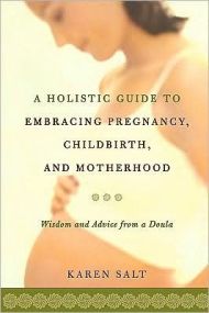 A Holistic Guide To Embracing Pregnancy, Childbirth, And Motherhood