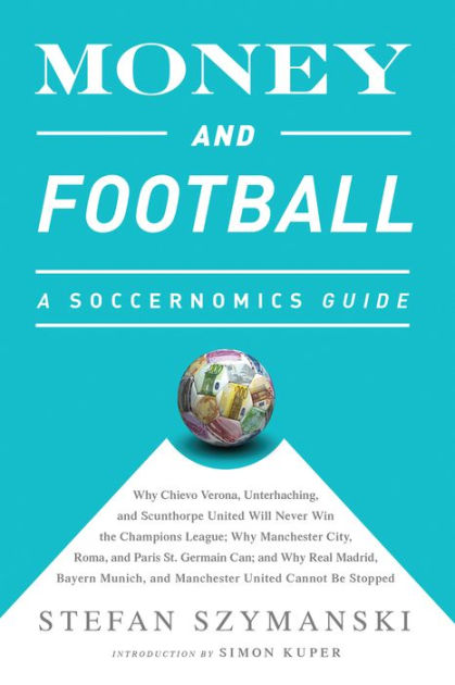 Money and Football: A Soccernomics Guide (INTL ed)