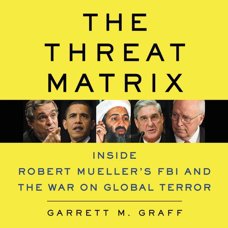 The Threat Matrix By Garrett M Graff Hachette Book Group