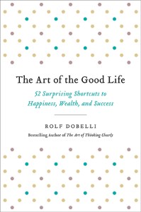 The Art of the Good Life by Rolf Dobelli