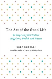 The Art of the Good Life by Rolf Dobelli