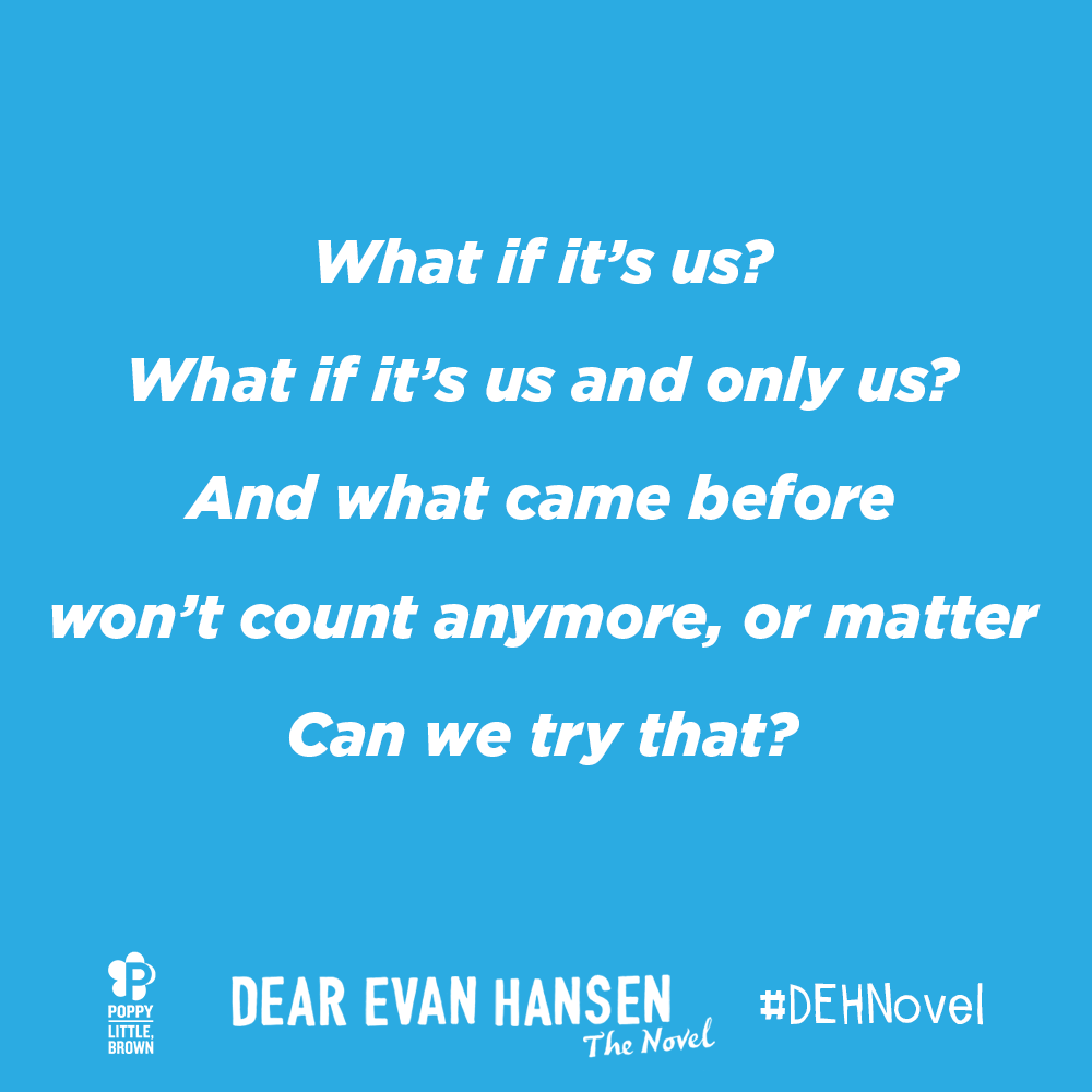 NOVL - Image of a 'Dear Evan Hansen' Quote reading 'What if it's us? What if it's us and only us? And what came before won't count anymore, or matter Can we try that?'