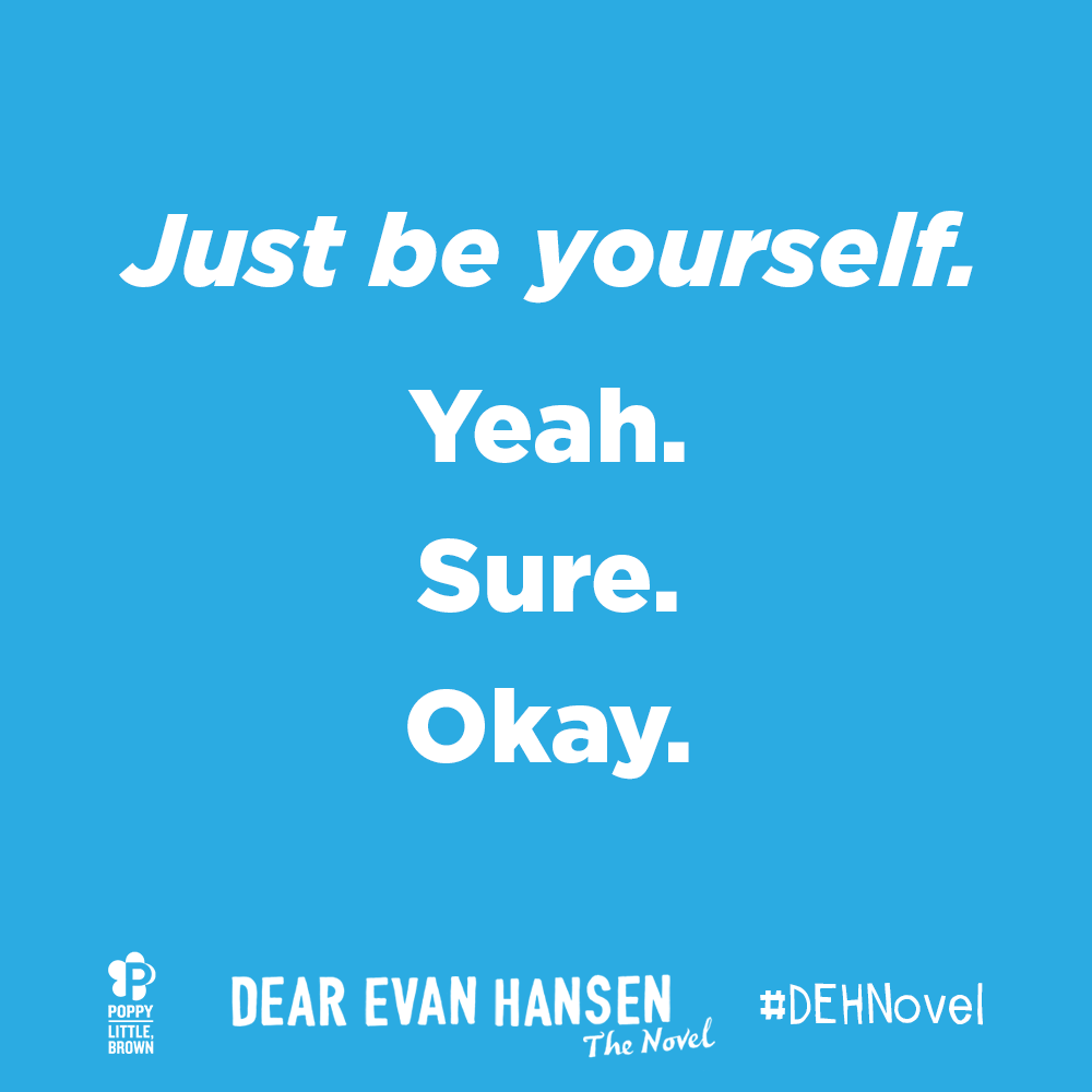 NOVL - Image of a 'Dear Evan Hansen' Quote reading 'Just be yourself. Yeah. Sure. Okay.'