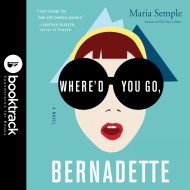 Where'd You Go, Bernadette: A Novel: Booktrack Edition