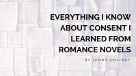 Consent and Romance Novels by Jenny Holiday