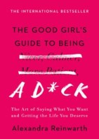 The Good Girl’s Guide to Being a D*ck