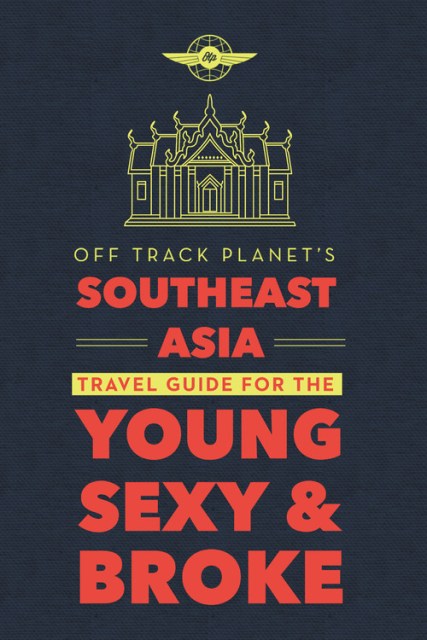 Off Track Planet's Southeast Asia Travel Guide for the Young, Sexy, and Broke