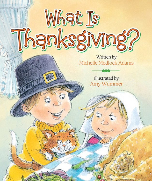 What Is Thanksgiving? by Michelle Medlock Adams