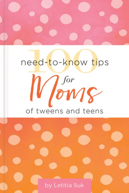 100 Need-to-Know Tips for Moms of Tweens and Teens