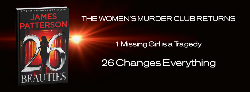 The Women's Murder Club returns. 1 missing girl is a tragedy, 26 changes everything. Pre order the next Women's Murder Club novel here! 26 Beauties by James Patterson. 