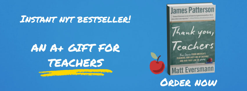 Instant NYT bestseller! An A+ gift for teachers. Thank You, Teachers by James Patterson and Matt Eversmann, order. now.