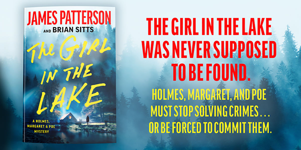 The girl in the lake was never supposed to be found. Holmes, Margaret, and Poe must stop solving crimes... Or be forced to commit them. The Girl in the Lake by James Patterson and Brian Sitts. A Holmes, Margaret & Poe mystery.