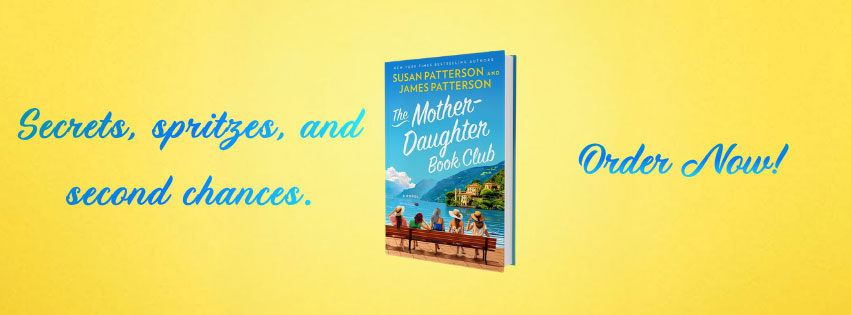 Secrets, spritzes, and second chances. The Mother-Daughter Book club by Susan and James Patterson, order now.