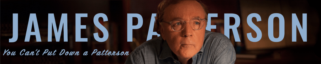 James Patterson, you can't put down a Patterson