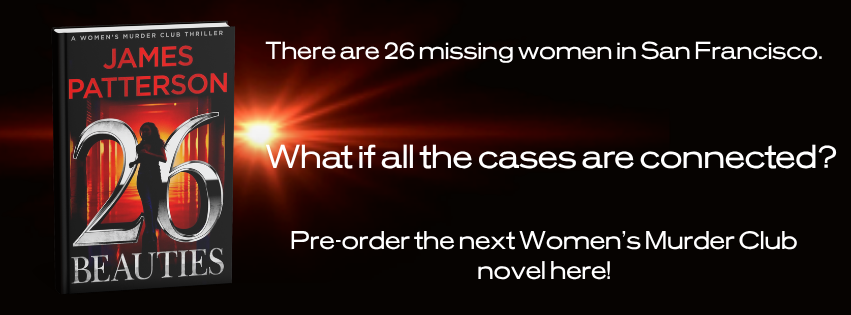 There are 26 missing women in San Francisco. What if all the cases are connected? Pre order the next Women's Murder Club novel here! 26 Beauties by James Patterson.