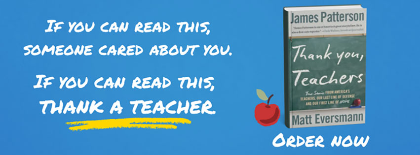 If you can read this, someone cared about you. If you can read this, thank a teacher. Thank You, Teachers by James Patterson and Matt Eversmann, order. now.