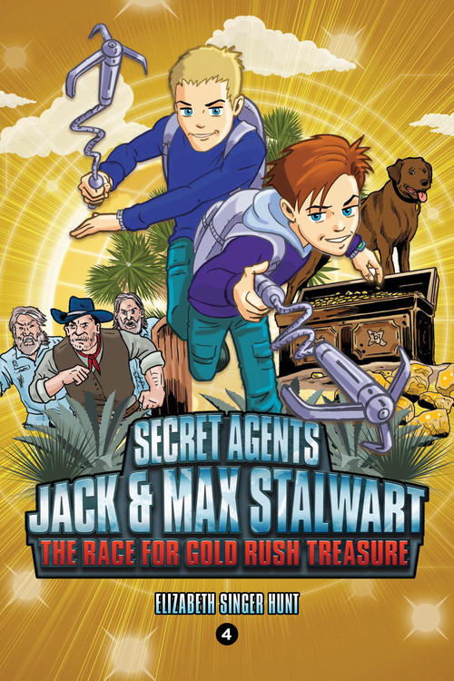 Secret Agents Jack And Max Stalwart Book 4 The Race For Gold Rush Treasure California Usa By Elizabeth Singer Hunt Hachette Book Group