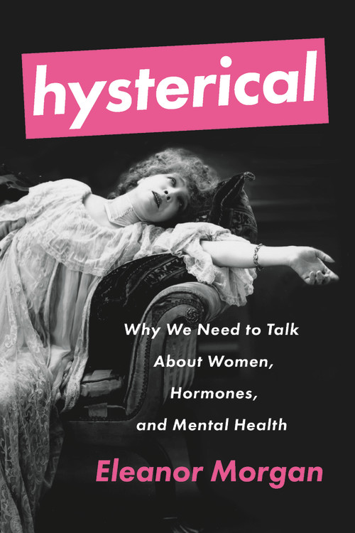 Hysterical by Eleanor Morgan | Hachette Book Group